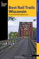 Best Rail Trails Wisconsin: More Than 50 Rail Trails Throughout the State (Falcon Guides), Kevin Revolinski 
