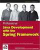 Professional Java Development with the Spring Framework, Rod Johnson, Juergen Hoeller, Alef Arendsen, Thomas Risberg, Dmitriy Kopylenko 