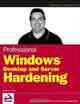 Professional Windows Desktop and Server Hardening (Programmer to Programmer), Roger A. Grimes 