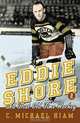 Eddie Shore and that Old-Time Hockey, C. Michael Hiam 