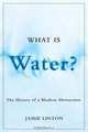 What Is Water?: The History of a Modern Abstraction (Nature/History/Society), Jamie Linton 