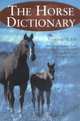 The Horse Dictionary: English-Language Terms Used in Equine Care, Feeding, Training, Treatment, Racing and Show, Vivienne M. Eby 