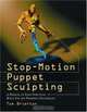 Stop-Motion Puppet Sculpting: A Manual of Foam Injection, Build-Up and Finishing Techniques, Tom Brierton 