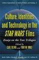 Culture, Identities and Technology in the Star Wars Films: Essays on the Two Trilogies, 