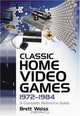 Classic Home Video Games, 1972-1984: A Complete Reference Guide, Brett Weiss 