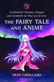 The Fairy Tale and Anime: Traditional Themes, Images and Symbols at Play on Screen, Dani Cavallaro 