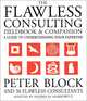 The Flawless Consulting Fieldbook and Companion: A Guide Understanding Your Expertise, Peter Block, Andrea Markowitz 