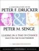 Leading in a Time of Change: What It Will Take to Lead Tomorrow, Peter F. Drucker, Peter M. Senge, Peter F. Drucker 