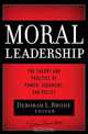 Moral Leadership: The Theory and Practice of Power, Judgement and Policy (J-B Warren Bennis Series), 