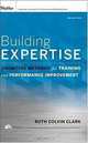 Building Expertise: Cognitive Methods for Training and Performance Improvement, Ruth Colvin Clark 
