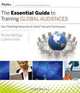 The Essential Guide to Training Global Audiences: Your Planning Resource of Useful Tips and Techniques (Essential Knowledge Resource), LuAnn Irwin, Renie McClay 