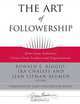 The Art of Followership: How Great Followers Create Great Leaders and Organizations, 