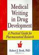 Medical Writing in Drug Development: A Practical Guide for Pharmaceutical Research, Robert J. Bonk 