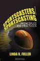 Sportscasters/Sportscasting: Principles and Practices, Linda Fuller 