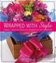 Wrapped With Style: Simple, Creative Ideas for Imaginative Gift Wrapping, Leslie Carola 
