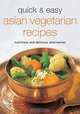Quick & Easy Asian Vegetarian Recipes: Nutritious and Delicious Alternatives, 