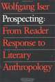 Prospecting: From Reader Response to Literary Anthropology, Wolfgang Iser 