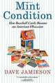 Mint Condition: How Baseball Cards Became an American Obsession, Dave Jamieson 