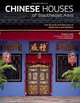 Chinese Houses of Southeast Asia: The Eclectic Architecture of Sojourners and Settlers, Ronald G. Knapp 