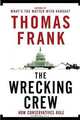 The Wrecking Crew: How Conservatives Rule, Thomas Frank 