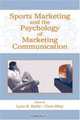 Sports Marketing and the Psychology of Marketing Communications (Advertising and Consumer Psychology), 
