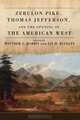 Zebulon Pike, Thomas Jefferson, and the Opening of the American West, 