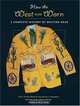 How the West was Worn: A Complete History of Western Wear, Holly George-Warren, Michelle Freedman 