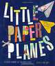 Little Paper Planes: 20 Artists Reinvent the Childhood Classic, Kelly Lynn Jones 