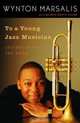 To a Young Jazz Musician: Letters from the Road, Wynton Marsalis, Selwyn Seyfu Hinds 