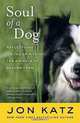 Soul of a Dog: Reflections on the Spirits of the Animals of Bedlam Farm, Jon Katz 