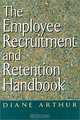 The Employee Recruitment and Retention Handbook, Diane Arthur 