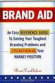 Brand Aid. An Easy Reference Guide to Solving Your Toughest Branding Problems and Strengthening Your Market Position, Brad VanАuken 