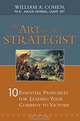Art of the Strategist, The: 10 Essential Principles for Leading Your Company to Victory, William A., Ph.D. Cohen, William A., PhD, Major General, USAFR, Ret. Cohen 
