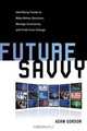 Future Savvy: Identifying Trends to Make Better Decisions, Manage Uncertainty, and Profit from Change, Adam Gordon 
