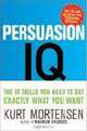 Persuasion IQ: The 10 Skills You Need to Get Exactly What You Want, Kurt Mortensen 