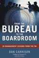 From the Bureau to the Boardroom: 30 Management Lessons from the FBI, Dan Carrison 