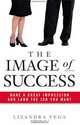 The Image of Success: Make a Great Impression and Land the Job You Want, Lizandra Vega 