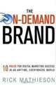 The On-Demand Brand: 10 Rules for Digital Marketing Success in an Anytime, Everywhere World, Rick Mathieson 