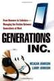Generations, Inc.: From Boomers to Linksters--Managing the Friction Between Generations at Work, Meagan Johnson, Larry Johnson 