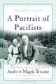 A Portrait of Pacifists: Le Chambon, the Holocaust and the Lives of Andre and Magda Trocme, Richard Unsworth 