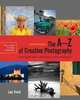 The A-Z of Creative Photography, Revised Edition: A Complete Guide to More than 70 Creative Techniques, Lee Frost 