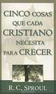 5 cosas/cristiano necesita saber/crecer, R. C. Sproul 