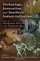Technology, Innovation, and Southern Industrialization: From the Antebellum Era to the Computer Age (New Currents in the History of Southern Economy and Society Series), 