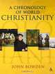 A Chronology of World Christianity, John Bowden 