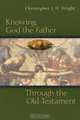 Knowing God the Father Through the Old Testament, Christopher J. H. Wright 