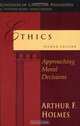 Ethics: Approaching Moral Decisions (Contours of Christian Philosophy), Arthur F. Holmes 