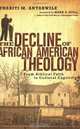 The Decline of African American Theology: From Biblical Faith to Cultural Captivity, Thabiti M. Anyabwile 