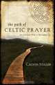 The Path of Celtic Prayer: An Ancient Way to Everyday Joy, Calvin Miller 