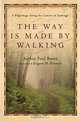 The Way Is Made by Walking: A Pilgrimage Along the Camino De Santiago, Arthur Paul Boers 