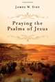 Praying the Psalms of Jesus, James W. Sire 